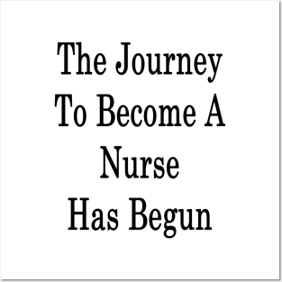 The Journey To Become A Nurse Has Begun Posters and Art